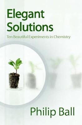 Elegant Solutions: Ten Beautiful Experiments in Chemistry, Ball, Philip, Used; G
