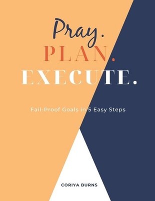 Pray. Plan. Execute.: Fail-Proof Goals in 5 Easy Steps by Coriya Burns (English)