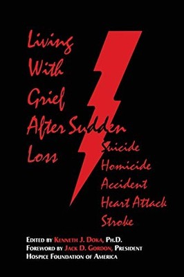 Living With Grief: After Sudden Loss Suicide, Homicide, Accident, Heart Attack,