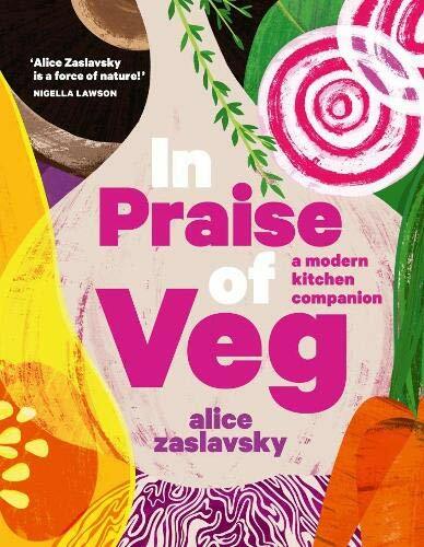 In Praise of Veg: A modern kitchen companion by Alice Zaslavsky Hardback