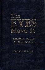 The Eyes Have It : A Self-Help Manual for Better Vision Earlyne C