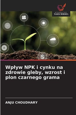 Anju Choudhary | Wp¿yw NPK i cynku na zdrowie gleby, wzrost i plon czarnego...