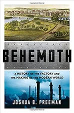 Behemoth : A History of the Factory and the Making of the Modern