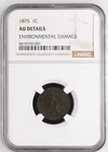 1875 1C Indian Head Cent NGC AU Details Environmental Damage