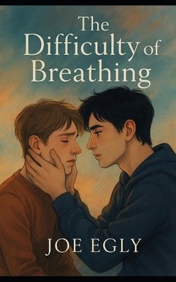 The Difficulty of Breathing: A simply complex story by Joe Egly (English) Paperb