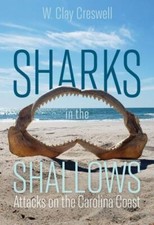 Sharks in the Shallows: Attacks on the Carolina Coast by Creswell, W. Clay