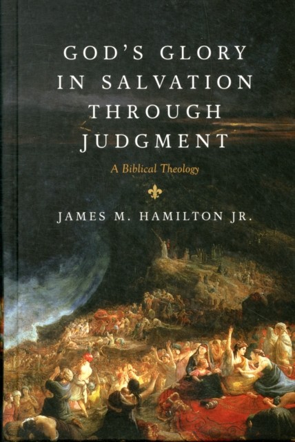 God`s Glory in Salvation through Judgment – A Biblical Theology