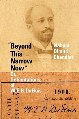 Beyond This Narrow Now Or, Delimitations, of W. E. B. Du Bois Chandler Buch 2022