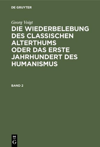 Georg Voigt Die Wiederbelebung des classischen Alterthums oder das er (Hardback)