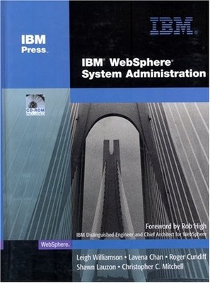 IBM WEBSPHERE SYSTEM ADMINISTRATION By Leigh Williamson & Lavena Chan BRAND NEW