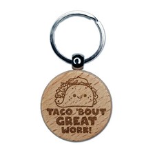 Taco 'Bout Great Work Teacher Student Engraved Wood Round Keychain Tag Charm