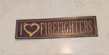 I HEART / LOVE FIREFIGHTERS EMBOSSED METAL SIGN 18”x5” OPEN ROAD