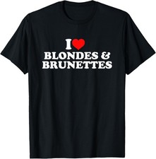 I Love Blondes& Brunettes T-Shirt