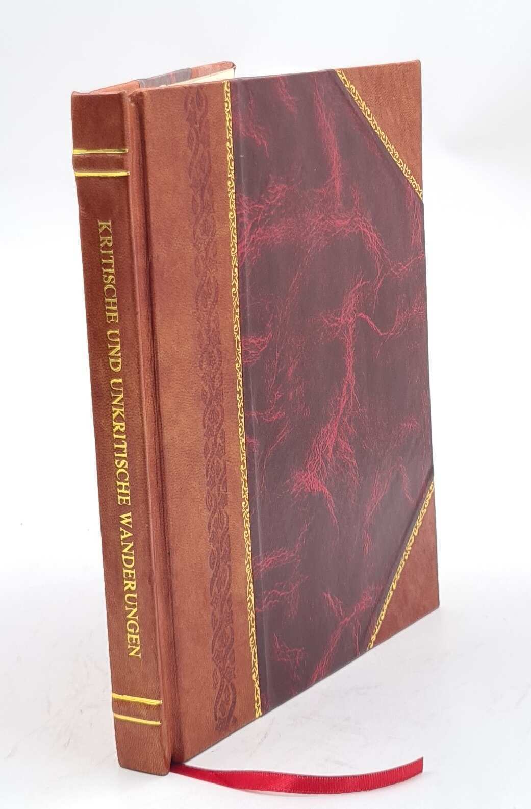 Kritische Und Unkritische Wanderungen ?Ber Die Gefechtsfelder De [Leather Bound]