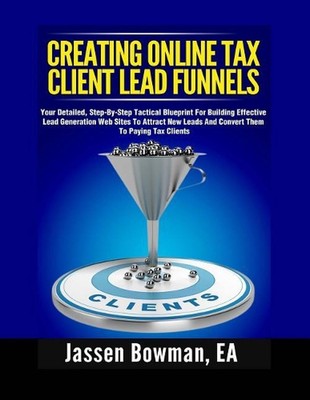 How to Create Online Tax Client Lead Funnels: Your Step-By-Step Blueprint For Bu