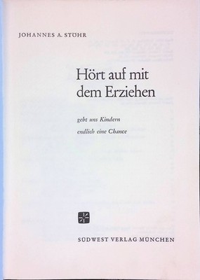 Hört auf mit dem Erziehen. Gebt uns Kindern endlich e. Chance. Stöhr, Johannes A