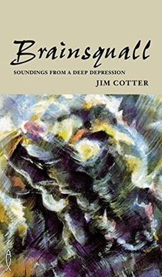 Brainsquall: Soundings from a deep depression by Cotter, Jim 0853054223
