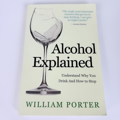 Alcohol Explained William Porter Addiction Recovery Self-Help USA Trade PB Guide