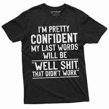 Men's Funny Humorous saying My last words shirt Birthday gift husband dad gift