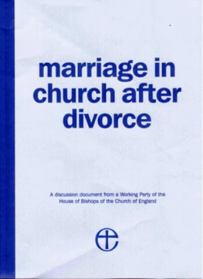 Marriage in Church After Divorce: A Discussion Document from a Working Party Co