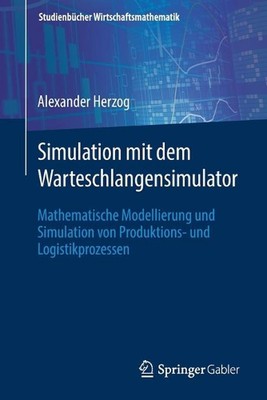 Simulation mit dem Warteschlangensimulator: Mathematische Modellierung und Simul