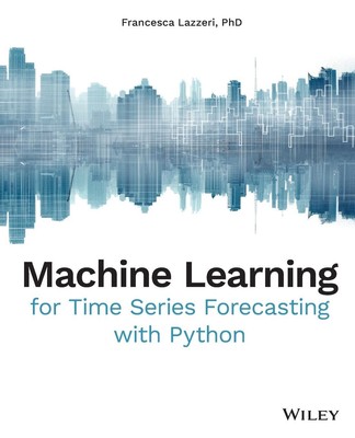 Machine Learning for Time Series Forecasting with Python Francesca Lazzeri