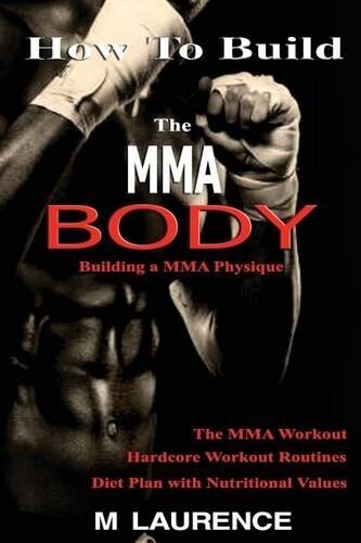 M Laurence How To Build the MMA Body (Tascabile)
