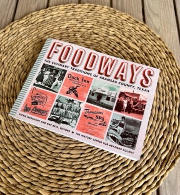 Foodways: the Culinary Traditions of Aransas County, Tx by Vickie Merchant