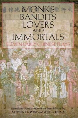Monks, Bandits, Lovers, and Immortals : Eleven Early Chinese Play