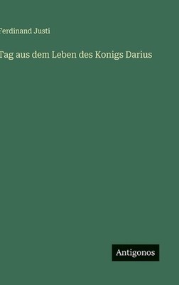 Tag aus dem Leben des Konigs Darius by Ferdinand Justi (German) Hardcover Book
