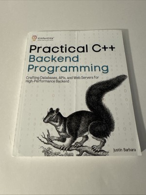 Practical C++ Backend Programming: Crafting Databases, APIs, and Web Servers