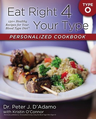 Eat Right 4 Your Type Personalized Cookbook Type O: 150+ Healthy Recipes for...