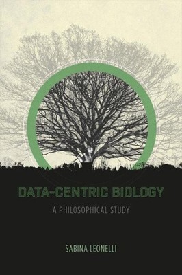 Datenzentrierte Biologie: Eine philosophische Studie von Sabina Leonelli [Taschenbuch]