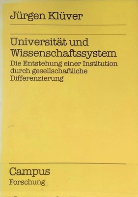 Universität und Wissenschaftssystem : d. Entstehung e. Institution durch gesells