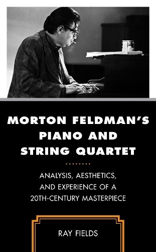 Morton Feldman's Piano and String Quartet by Ray Fields - 9781538196397
