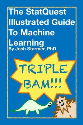 The StatQuest Illustrated Guide To Machine Learning