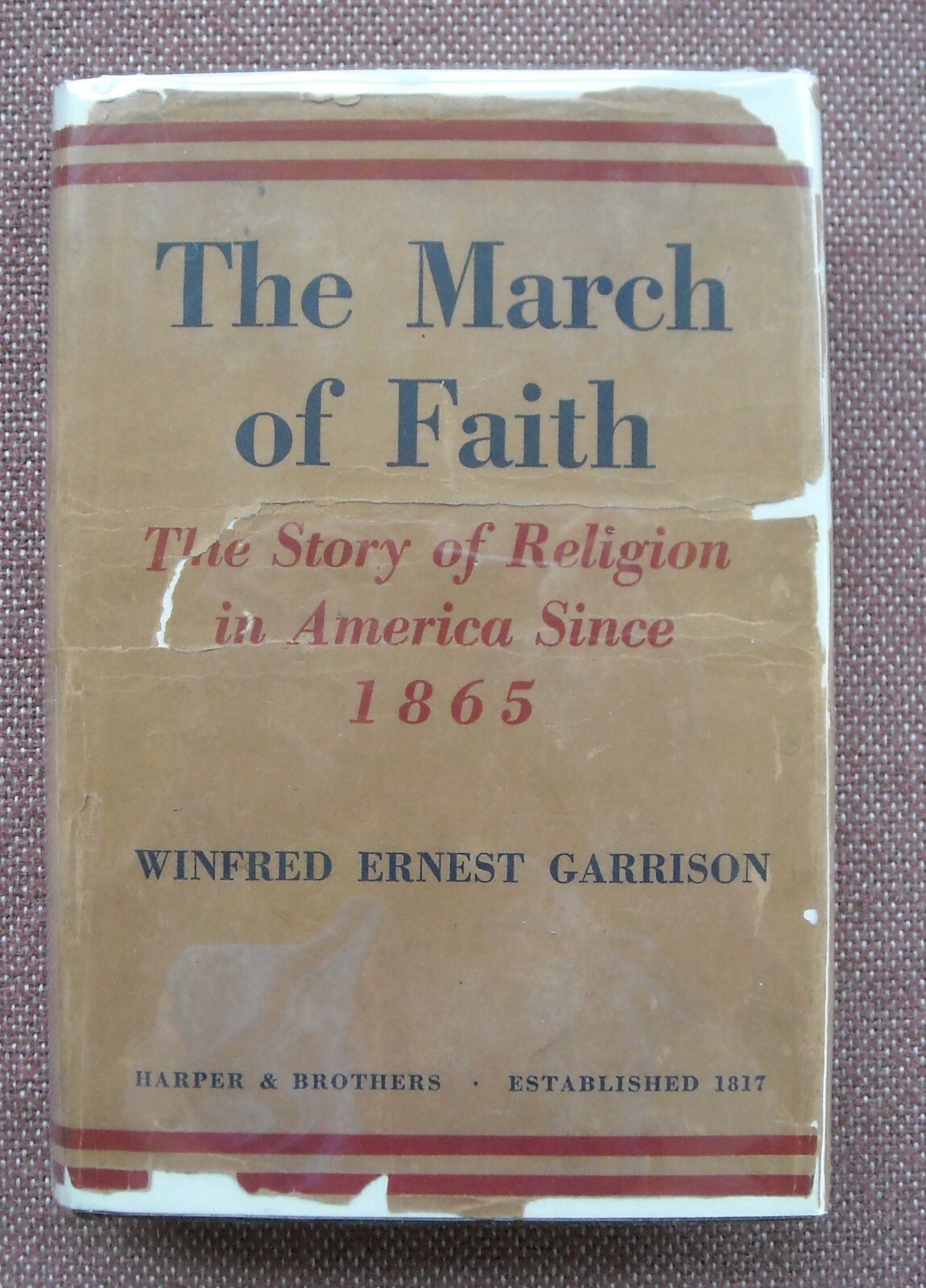 MARCH OF FAITH ~ RELIGION IN AMERICA SINCE 1865 ~ W GARRISON HB 1933 ...