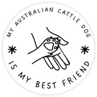 My Australian Cattle Dog is My Best Friend - 10 Pack Circle Stickers 3 Inch