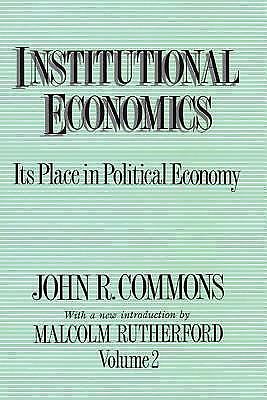 Institutional Economics : Its Place in Political Economy Volume 2 - John Commons