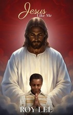 Jesus Like Me by Roy Lee Hardcover Book