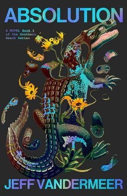 Absolution: The new Southern Reach Novel   a thrilling surprise and final f