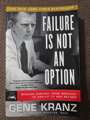 Failure Is Not an Option : Mission Control from Mercury to Apollo 13 and Beyond