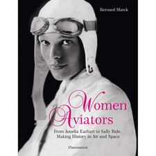 Women Aviators: From Amelia Earhart to Sally Ride, Making History in Air an ...