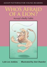 Who's Afraid of a Lion: Aesop's Bully Fable (Aesop Patterns for Young Readers)