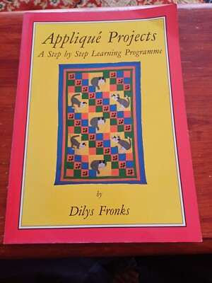 Applique Projects A Step By Step Learning Programme By Dilys Fronks 