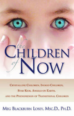 The Children of Now: Crystalline Children, Indigo Children, Star Kid - VERY GOOD