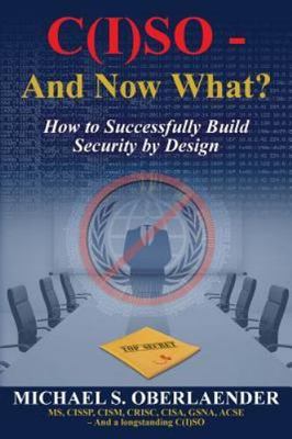 C(I)SO - And Now What?: How to Successfully Build Security by Design (CISO SERIE