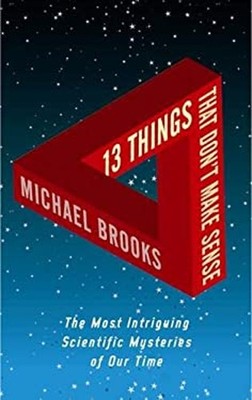 13 Things That Don't Make Sense : The Most Intriguing Scientific