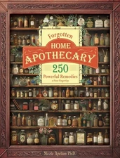 Forgotten Home Apothecary with 250 Powerful Remedies (paper Back)