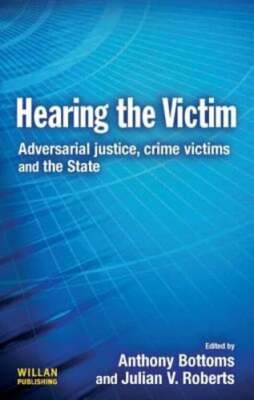 Hearing the Victim: Adversarial Justice, Crime Victims and the State by Bottoms